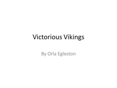 Victorious Vikings By Orla Egleston. Who were the Vikings? The Vikings conquered lots of coteries and counties such as: eastern Europe and western Europe.