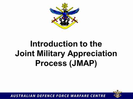 Introduction to the Joint Military Appreciation Process (JMAP)