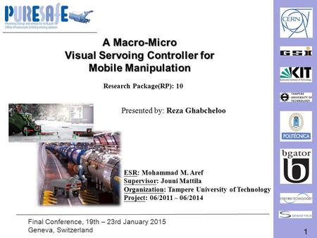 1 Final Conference, 19th – 23rd January 2015 Geneva, Switzerland A Macro-Micro Visual Servoing Controller for Mobile Manipulation Research Package(RP):