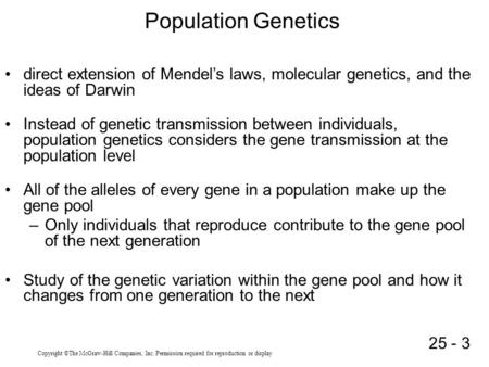 Population Genetics direct extension of Mendel’s laws, molecular genetics, and the ideas of Darwin Instead of genetic transmission between individuals,