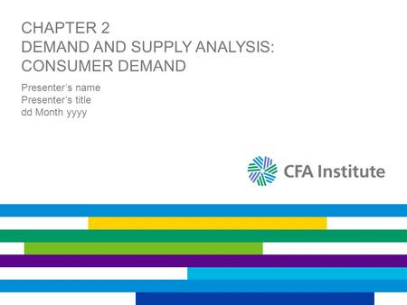 CHAPTER 2 DEMAND AND SUPPLY ANALYSIS: CONSUMER DEMAND Presenter’s name Presenter’s title dd Month yyyy.