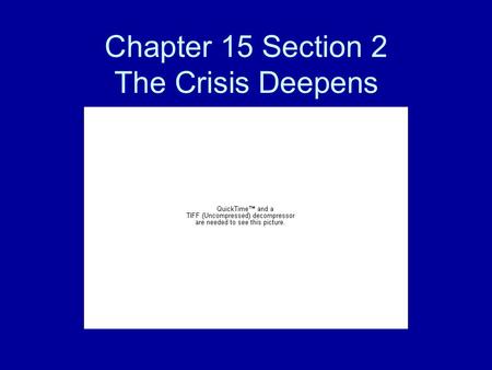 Chapter 15 Section 2 The Crisis Deepens