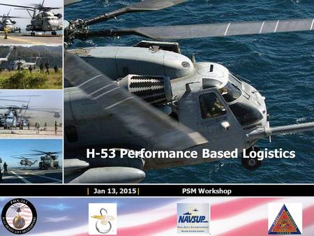 H-53 Performance Based Logistics | Jan 13, 2015| PSM Workshop.