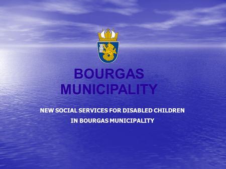 BOURGAS MUNICIPALITY NEW SOCIAL SERVICES FOR DISABLED CHILDREN IN BOURGAS MUNICIPALITY.