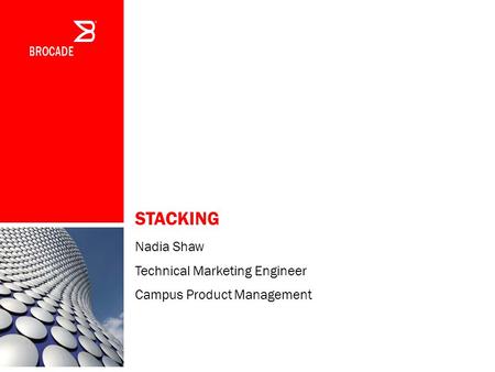 STACKING Nadia Shaw Technical Marketing Engineer Campus Product Management.
