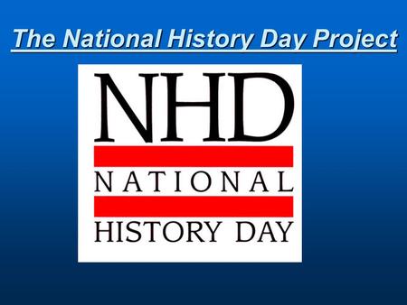 The National History Day Project. What is the National History Day Project? It is a primarily at home project where you will be researching a topic in.