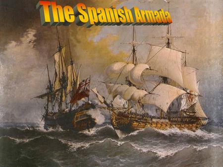 The Spanish Armada.