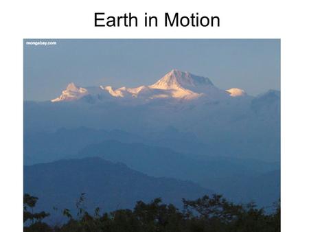 Earth in Motion. Principle of Uniformitarianism: Processes observable and measurable today have created all the geological features, over long periods.