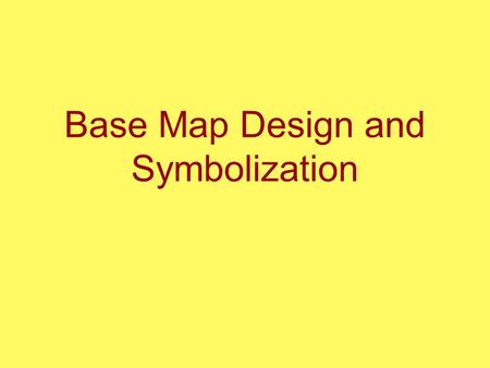 Base Map Design and Symbolization. The Parts of a Map: Map Elements.