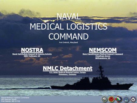 NAVAL MEDICAL LOGISTICS COMMAND Fort Detrick, Maryland NAVAL MEDICAL LOGISTICS COMMAND Fort Detrick, Maryland NOSTRA NOSTRA Naval Ophthalmic Support &