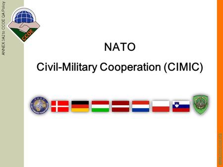 Www.cimic-coe.org NATO Civil-Military Cooperation (CIMIC) ANNEX 3A2 to CCOE QA Policy.