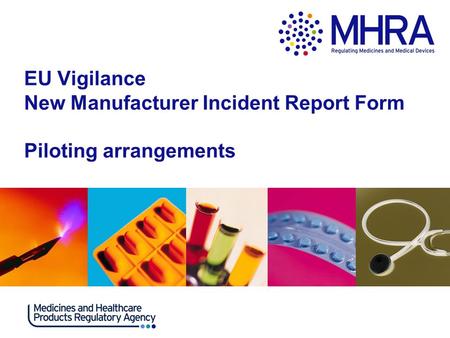 EU Vigilance New Manufacturer Incident Report Form Piloting arrangements.