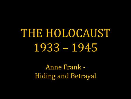 Anne Frank - Hiding and Betrayal