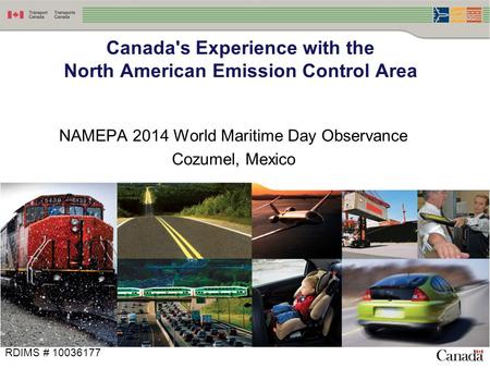 NAMEPA 2014 World Maritime Day Observance Cozumel, Mexico Canada's Experience with the North American Emission Control Area RDIMS # 10036177.
