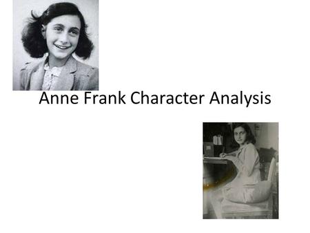 Anne Frank Character Analysis. Your Assignment In groups, characterize each character in the annex. You will be given a list of adjectives. You can assign.