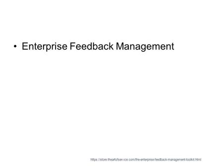 Enterprise Feedback Management https://store.theartofservice.com/the-enterprise-feedback-management-toolkit.html.