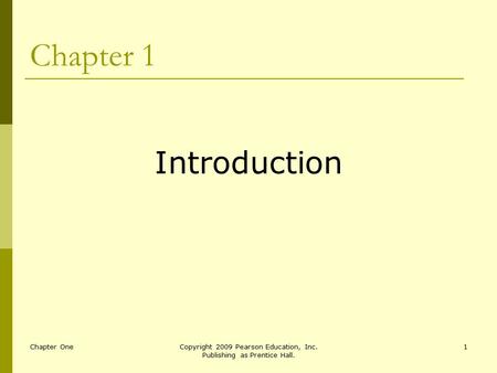 Chapter OneCopyright 2009 Pearson Education, Inc. Publishing as Prentice Hall. 1 Chapter 1 Introduction.