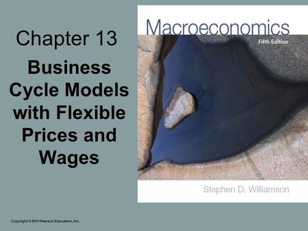 Chapter 13 Business Cycle Models with Flexible Prices and Wages Copyright © 2014 Pearson Education, Inc.