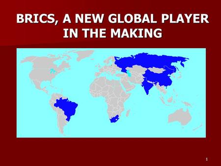 1 BRICS, A NEW GLOBAL PLAYER IN THE MAKING. BRICS MEANS …… 25% of the world GDP (measured in PPP of national currencies) 30% of the Earth’s territory.