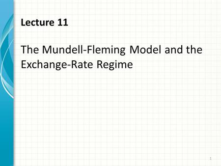 Lecture 11 The Mundell-Fleming Model and the Exchange-Rate Regime 1.