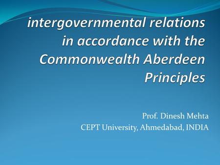 Prof. Dinesh Mehta CEPT University, Ahmedabad, INDIA.