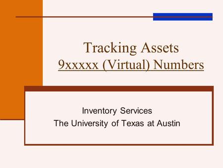 Tracking Assets 9xxxxx (Virtual) Numbers Inventory Services The University of Texas at Austin.