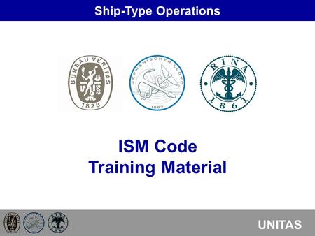 Ship-Type Operations UNITAS ISM Code Training Material.