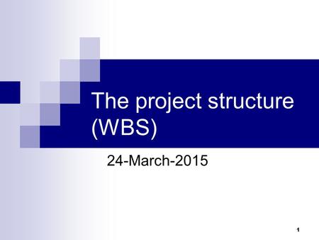 The project structure (WBS) 24-March-2015 1. Recap Software Development Planning 2.