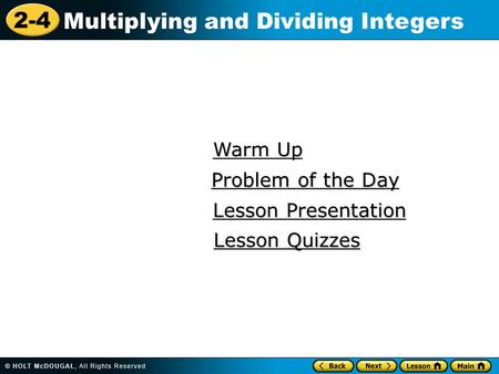 2-4 Multiplying and Dividing Integers Warm Up Warm Up Lesson Presentation Lesson Presentation Problem of the Day Problem of the Day Lesson Quizzes Lesson.