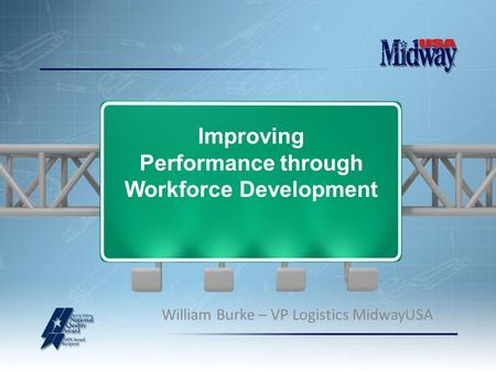 William Burke – VP Logistics MidwayUSA Improving Performance through Workforce Development.