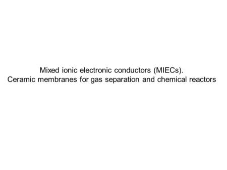 Mixed ionic electronic conductors (MIECs).