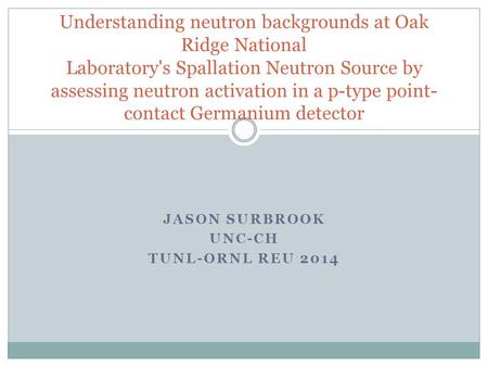 Jason Surbrook UNC-CH TUNL-ORNL REU 2014