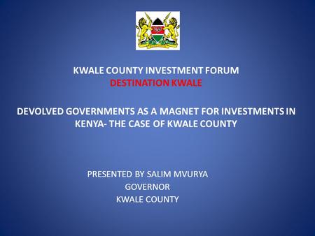 KWALE COUNTY INVESTMENT FORUM DESTINATION KWALE