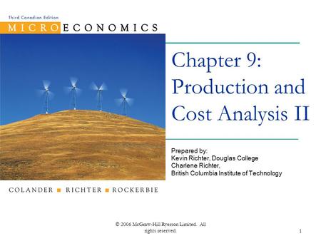 © 2006 McGraw-Hill Ryerson Limited. All rights reserved.1 Chapter 9: Production and Cost Analysis II Prepared by: Kevin Richter, Douglas College Charlene.