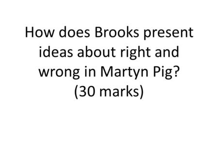 How does Brooks present ideas about right and wrong in Martyn Pig