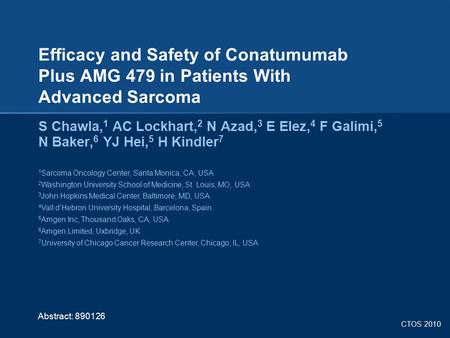 Efficacy and Safety of Conatumumab Plus AMG 479 in Patients With Advanced Sarcoma S Chawla,1 AC Lockhart,2 N Azad,3 E Elez,4 F Galimi,5 N Baker,6 YJ.