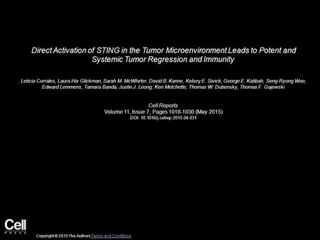 Direct Activation of STING in the Tumor Microenvironment Leads to Potent and Systemic Tumor Regression and Immunity Leticia Corrales, Laura Hix Glickman,
