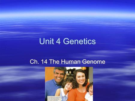 Unit 4 Genetics Ch. 14 The Human Genome.