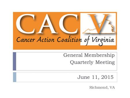 General Membership Quarterly Meeting Richmond, VA June 11, 2015.