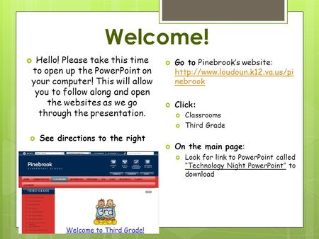 Welcome!  Hello! Please take this time to open up the PowerPoint on your computer! This will allow you to follow along and open the websites as we go.