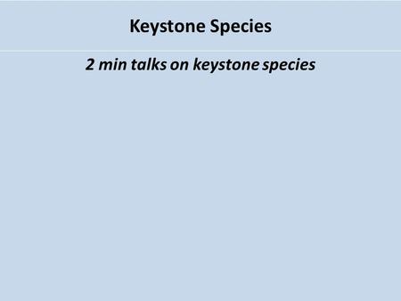 2 min talks on keystone species