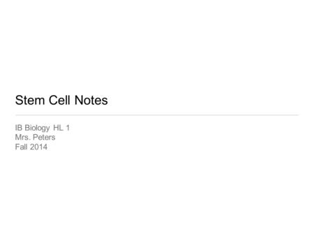 Stem Cell Notes IB Biology HL 1 Mrs. Peters Fall 2014.