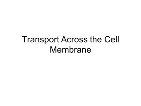 Transport Across the Cell Membrane. Types of Cellular Transport Passive Transport cell doesn’t use energy 1.Diffusion 2.Facilitated Diffusion 3.Osmosis.