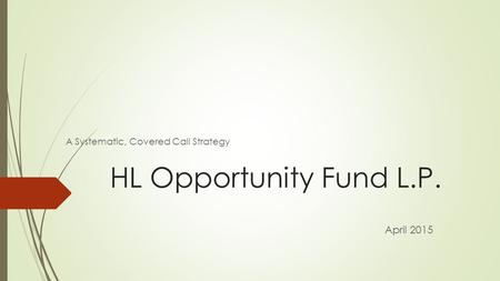 HL Opportunity Fund L.P. A Systematic, Covered Call Strategy April 2015.