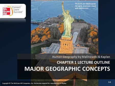 CHAPTER 1 LECTURE OUTLINE MAJOR GEOGRAPHIC CONCEPTS Human Geography by Malinowski & Kaplan Copyright © The McGraw-Hill Companies, Inc. Permission required.