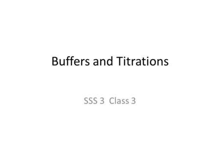 Buffers and Titrations SSS 3 Class 3. Materials 0.5 M Solutions VinegarNaOH HCl ammonia Sodium Acetate Ammonium Chloride water buffer.