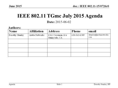Doc.: IEEE 802.11-15/0726r0 Agenda June 2015 Dorothy Stanley, HPSlide 1 IEEE 802.11 TGmc July 2015 Agenda Date: 2015-06-02 Authors: