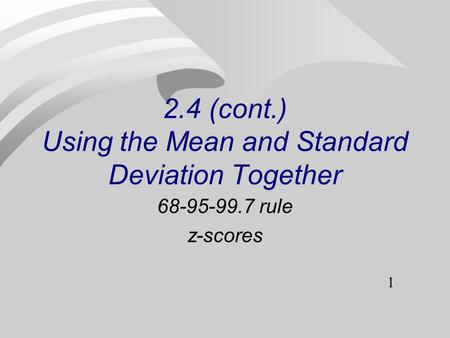 1 2.4 (cont.) Using the Mean and Standard Deviation Together 68-95-99.7 rule z-scores.
