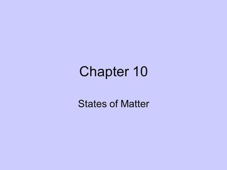 Chapter 10 States of Matter. The Kinetic-Molecular Theory Particles of Matter are in a continual state of motion.