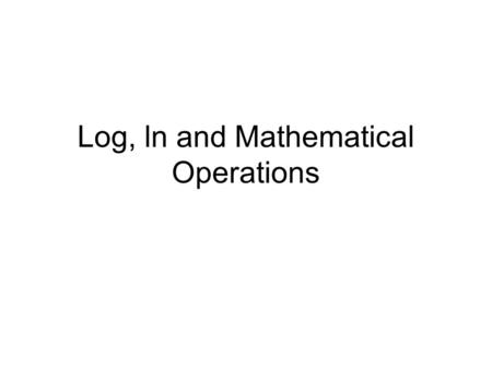 Log, ln and Mathematical Operations
